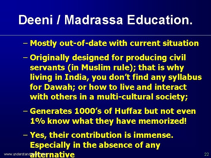 Deeni / Madrassa Education. – Mostly out-of-date with current situation – Originally designed for