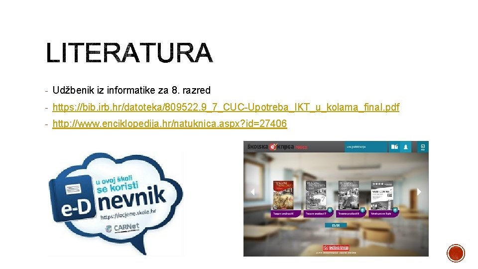 - Udžbenik iz informatike za 8. razred - https: //bib. irb. hr/datoteka/809522. 9_7_CUC-Upotreba_IKT_u_kolama_final. pdf