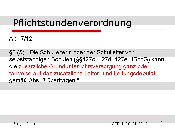 Pflichtstundenverordnung Abl. 7/12 § 3 (5): „Die Schulleiterin oder Schulleiter von selbstständigen Schulen (§§