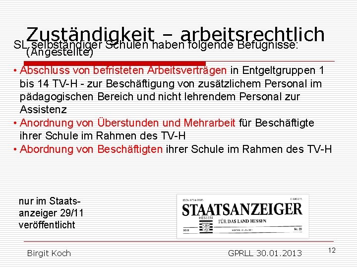 Zuständigkeit – arbeitsrechtlich SL selbständiger Schulen haben folgende Befugnisse: (Angestellte) • Abschluss von befristeten