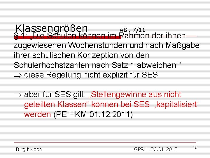 Klassengrößen ABl. 7/11 § 1: „Die Schulen können im Rahmen der ihnen zugewiesenen Wochenstunden