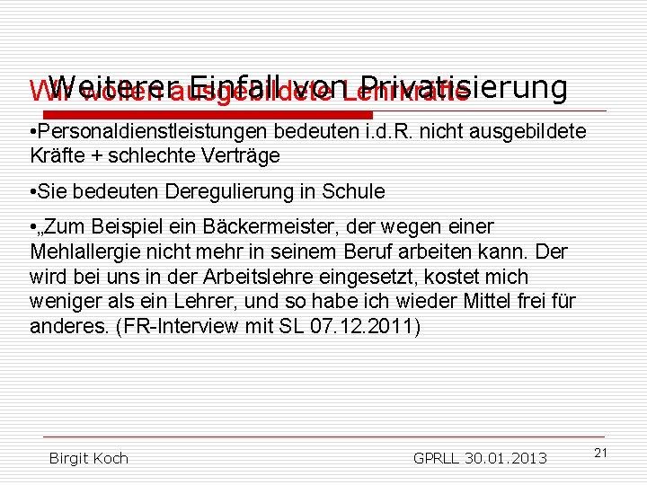 Weiterer Einfall von Privatisierung Wir wollen ausgebildete Lehrkräfte • Personaldienstleistungen bedeuten i. d. R.