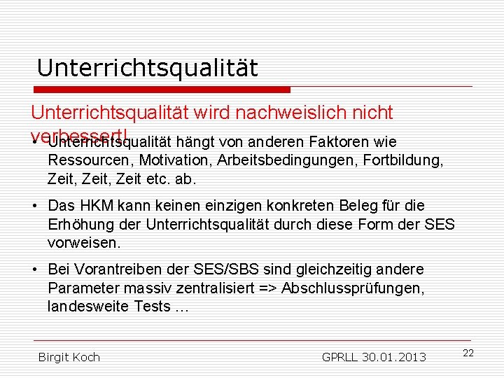 Unterrichtsqualität wird nachweislich nicht verbessert! • Unterrichtsqualität hängt von anderen Faktoren wie Ressourcen, Motivation,