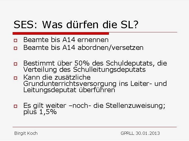 SES: Was dürfen die SL? o o Beamte bis A 14 ernennen Beamte bis