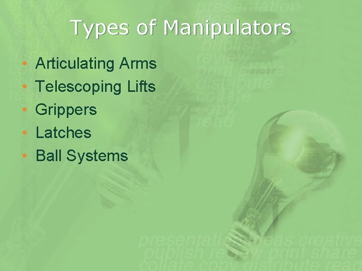 Types of Manipulators • • • Articulating Arms Telescoping Lifts Grippers Latches Ball Systems