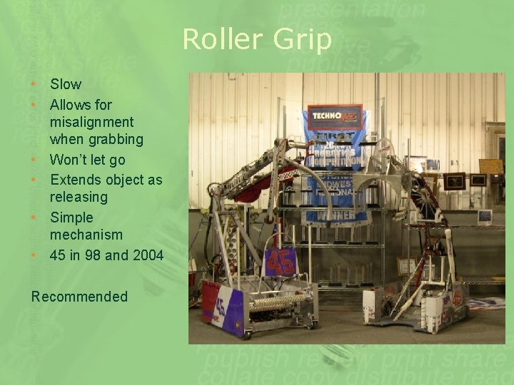 Roller Grip • Slow • Allows for misalignment when grabbing • Won’t let go