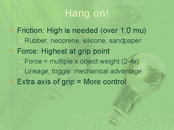 Hang on! • Friction: High is needed (over 1. 0 mu) – Rubber, neoprene,
