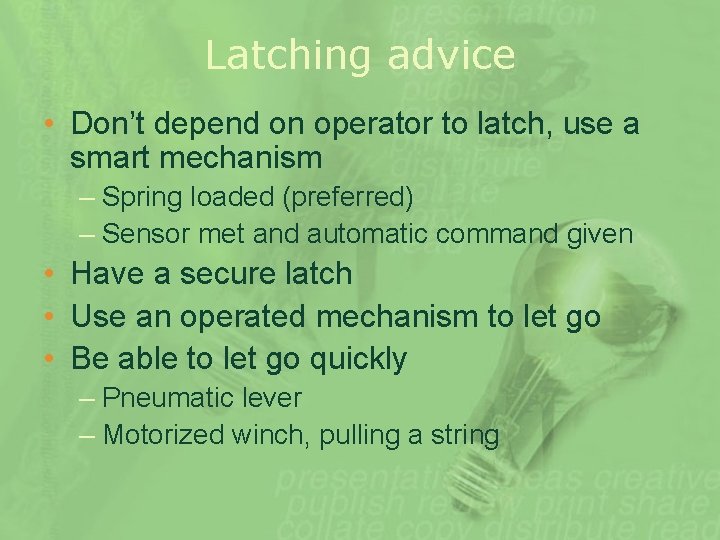 Latching advice • Don’t depend on operator to latch, use a smart mechanism –