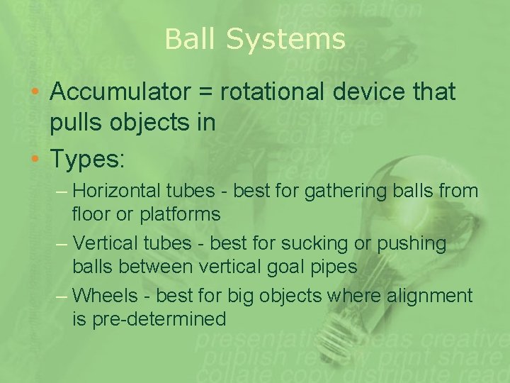 Ball Systems • Accumulator = rotational device that pulls objects in • Types: –