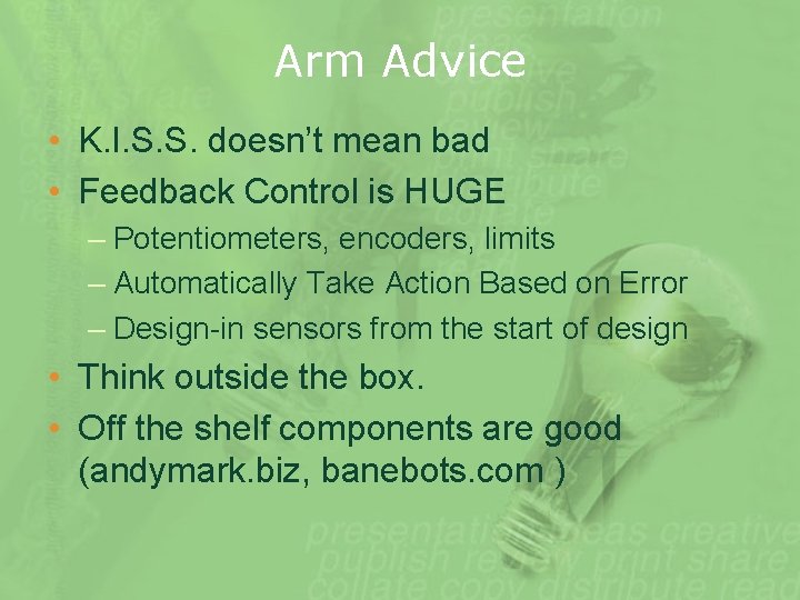 Arm Advice • K. I. S. S. doesn’t mean bad • Feedback Control is