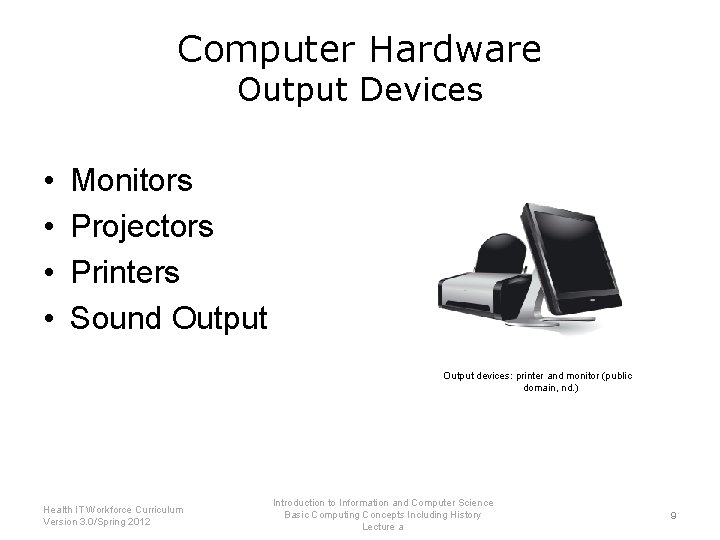 Computer Hardware Output Devices • • Monitors Projectors Printers Sound Output devices: printer and Computer Hardware Output Devices • • Monitors Projectors Printers Sound Output devices: printer and