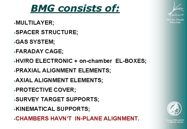 BMG consists of: MULTILAYER; SPACER STRUCTURE; GAS SYSTEM; FARADAY CAGE; HV/RO ELECTRONIC + on-chamber