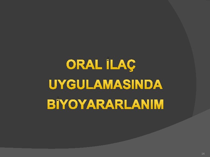 ORAL İLAÇ UYGULAMASINDA BİYOYARARLANIM 14 