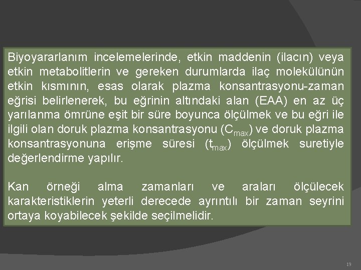 Biyoyararlanım incelemelerinde, etkin maddenin (ilacın) veya etkin metabolitlerin ve gereken durumlarda ilaç molekülünün etkin