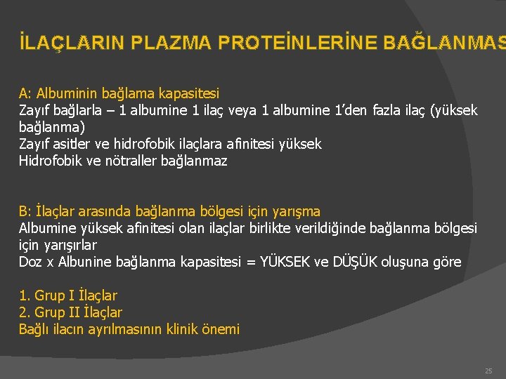 İLAÇLARIN PLAZMA PROTEİNLERİNE BAĞLANMAS A: Albuminin bağlama kapasitesi Zayıf bağlarla – 1 albumine 1