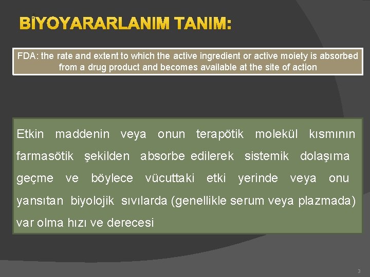 BİYOYARARLANIM TANIM: FDA: the rate and extent to which the active ingredient or active