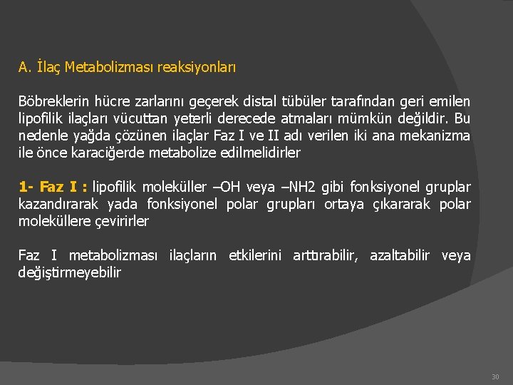 A. İlaç Metabolizması reaksiyonları Böbreklerin hücre zarlarını geçerek distal tübüler tarafından geri emilen lipofilik