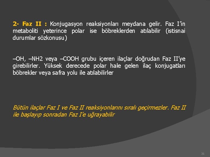 2 - Faz II : Konjugasyon reaksiyonları meydana gelir. Faz I’in metaboliti yeterince polar