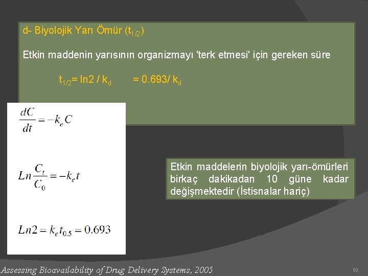 d- Biyolojik Yarı Ömür (t 1/2) Etkin maddenin yarısının organizmayı 'terk etmesi' için gereken