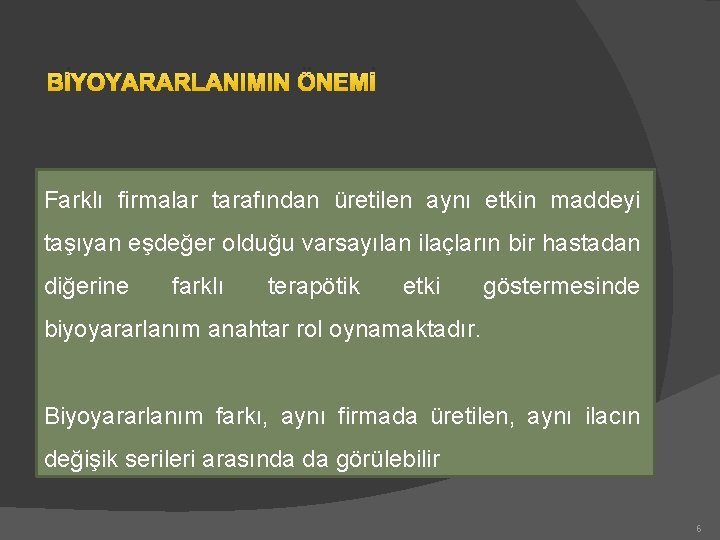 BİYOYARARLANIMIN ÖNEMİ Farklı firmalar tarafından üretilen aynı etkin maddeyi taşıyan eşdeğer olduğu varsayılan ilaçların