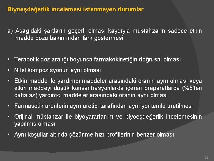 Biyoeşdeğerlik incelemesi istenmeyen durumlar a) Aşağıdaki şartların geçerli olması kaydıyla müstahzarın sadece etkin madde