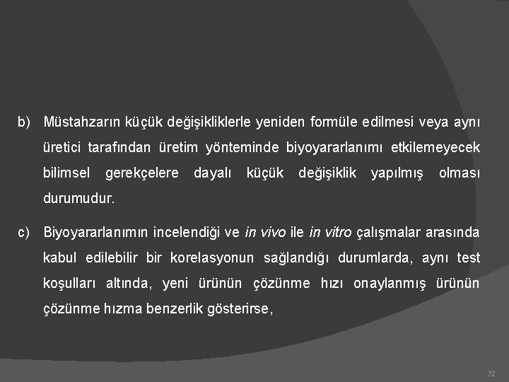 b) Müstahzarın küçük değişikliklerle yeniden formüle edilmesi veya aynı üretici tarafından üretim yönteminde biyoyararlanımı