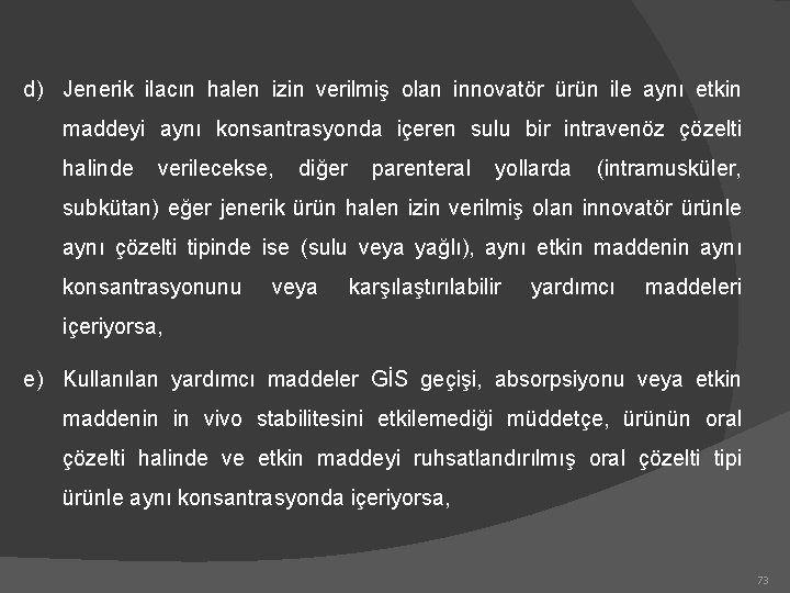 d) Jenerik ilacın halen izin verilmiş olan innovatör ürün ile aynı etkin maddeyi aynı