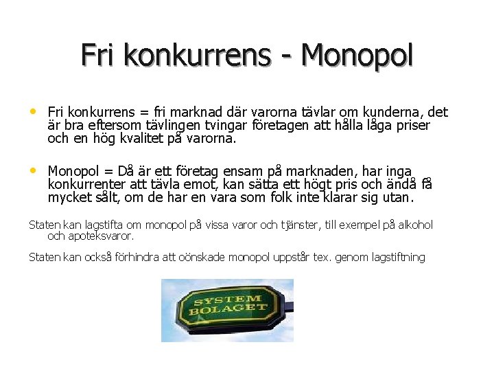 Fri konkurrens - Monopol • Fri konkurrens = fri marknad där varorna tävlar om