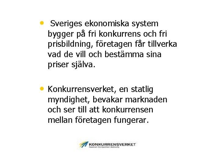  • Sveriges ekonomiska system bygger på fri konkurrens och fri prisbildning, företagen får