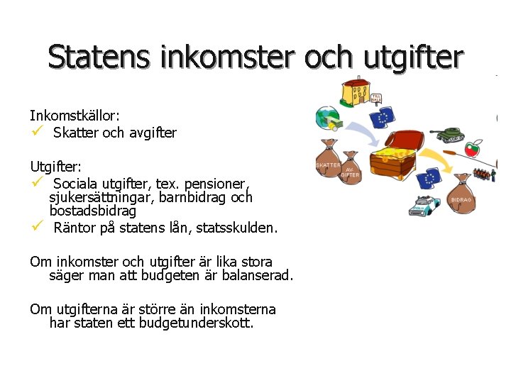 Statens inkomster och utgifter Inkomstkällor: ü Skatter och avgifter Utgifter: ü Sociala utgifter, tex.