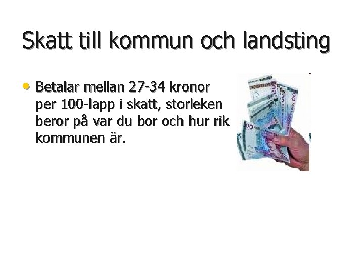 Skatt till kommun och landsting • Betalar mellan 27 -34 kronor per 100 -lapp