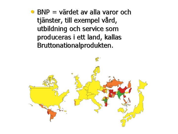  • BNP = värdet av alla varor och tjänster, till exempel vård, utbildning