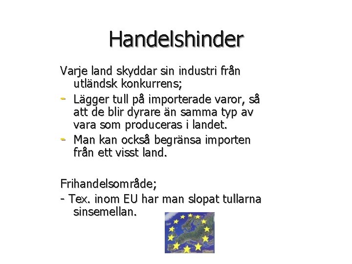 Handelshinder Varje land skyddar sin industri från utländsk konkurrens; - Lägger tull på importerade