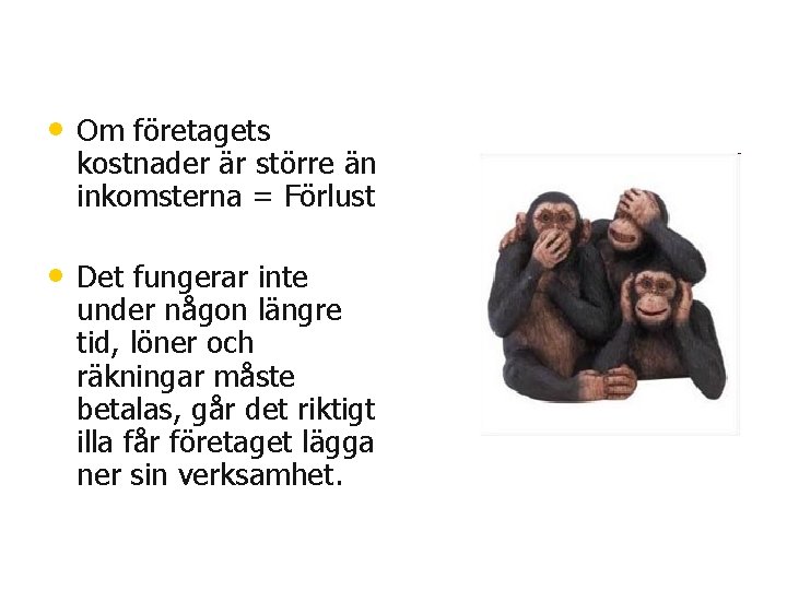  • Om företagets kostnader är större än inkomsterna = Förlust • Det fungerar