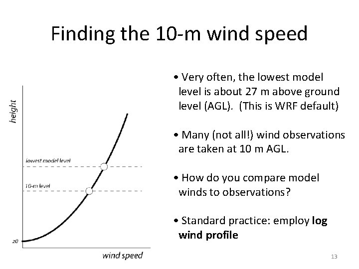 Finding the 10 -m wind speed • Very often, the lowest model level is