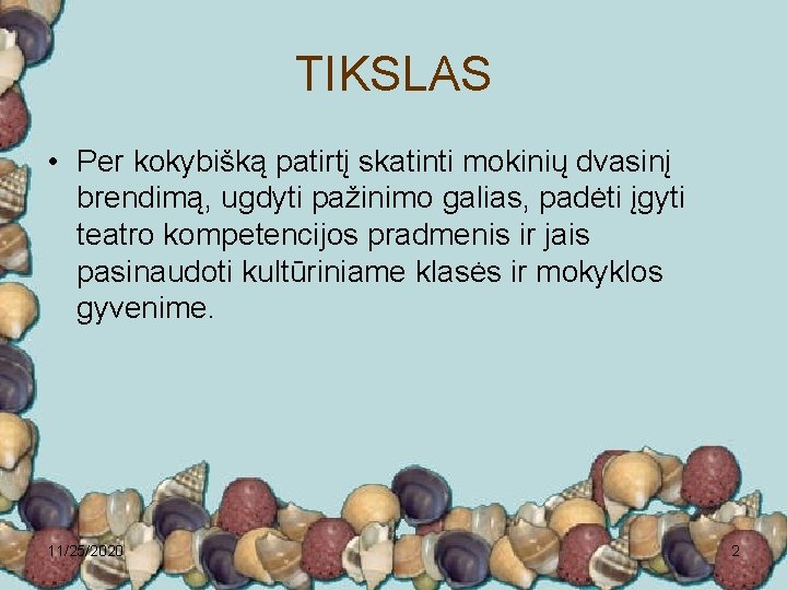 TIKSLAS • Per kokybišką patirtį skatinti mokinių dvasinį brendimą, ugdyti pažinimo galias, padėti įgyti