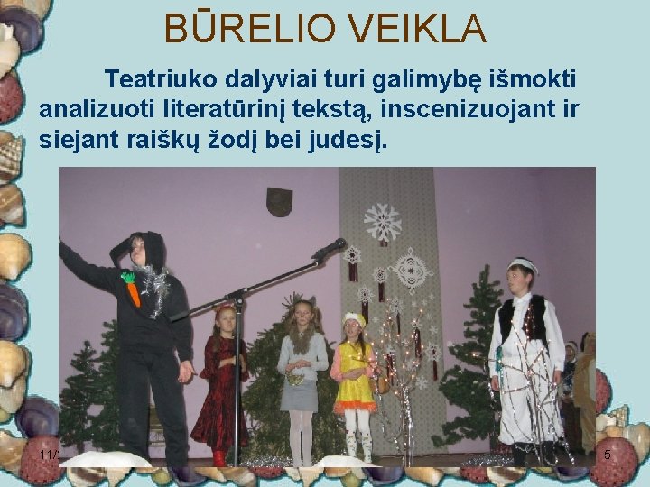 BŪRELIO VEIKLA Teatriuko dalyviai turi galimybę išmokti analizuoti literatūrinį tekstą, inscenizuojant ir siejant raiškų