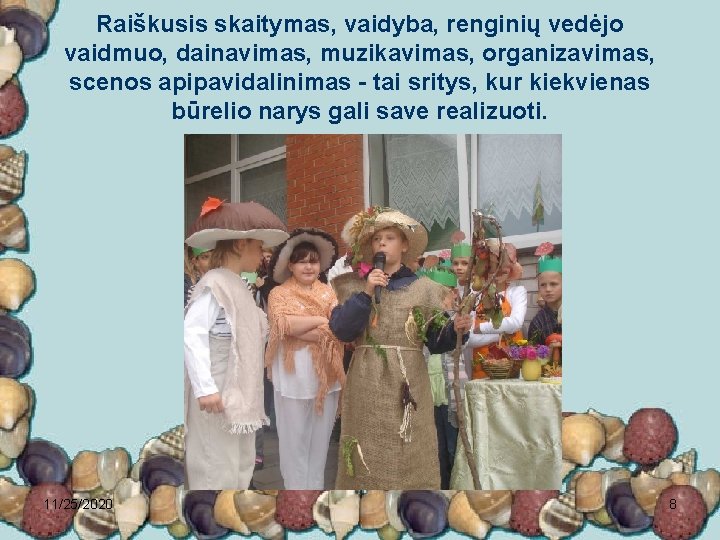 Raiškusis skaitymas, vaidyba, renginių vedėjo vaidmuo, dainavimas, muzikavimas, organizavimas, scenos apipavidalinimas - tai sritys,