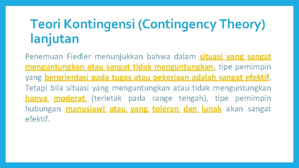 Teori Kontingensi (Contingency Theory) lanjutan Penemuan Fiedler menunjukkan bahwa dalam situasi yang sangat menguntungkan