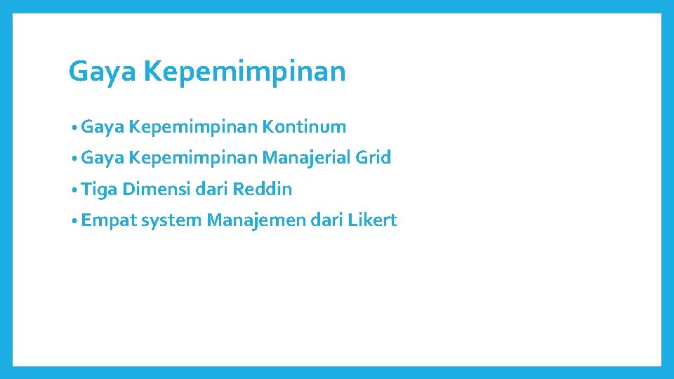 Gaya Kepemimpinan • Gaya Kepemimpinan Kontinum • Gaya Kepemimpinan Manajerial Grid • Tiga Dimensi