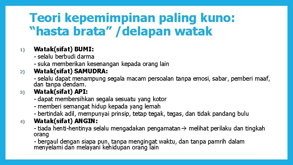 Teori kepemimpinan paling kuno: “hasta brata” /delapan watak 1) 2) 3) 4) Watak(sifat) BUMI: