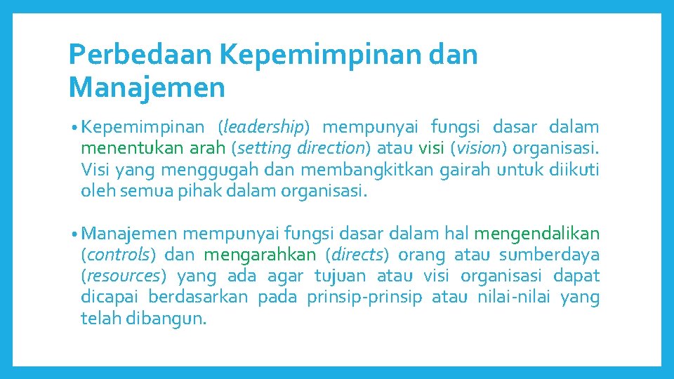 Perbedaan Kepemimpinan dan Manajemen • Kepemimpinan (leadership) mempunyai fungsi dasar dalam menentukan arah (setting