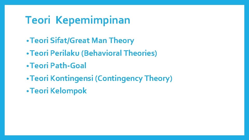 Teori Kepemimpinan • Teori Sifat/Great Man Theory • Teori Perilaku (Behavioral Theories) • Teori