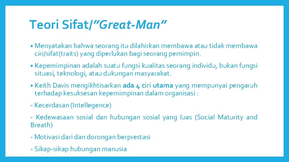Teori Sifat/”Great-Man” • Menyatakan bahwa seorang itu dilahirkan membawa atau tidak membawa ciri/sifat(traits) yang