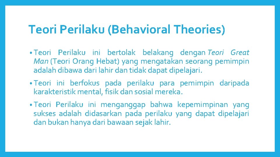 Teori Perilaku (Behavioral Theories) • Teori Perilaku ini bertolak belakang dengan Teori Great Man