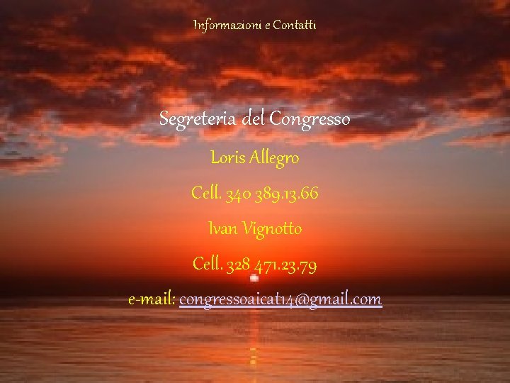 Informazioni e Contatti Segreteria del Congresso Loris Allegro Cell. 340 389. 13. 66 Ivan