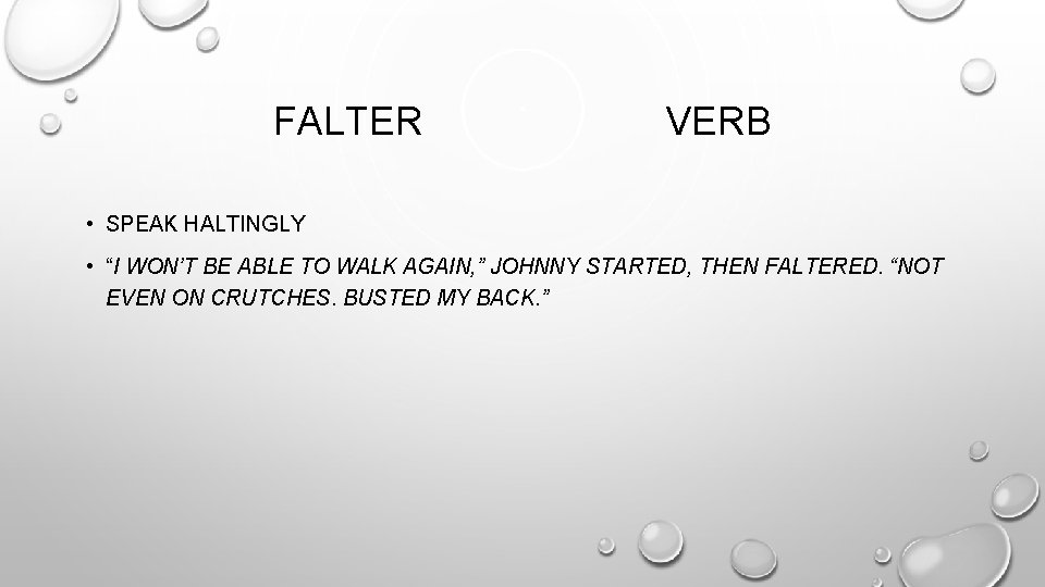 FALTER VERB • SPEAK HALTINGLY • “I WON’T BE ABLE TO WALK AGAIN, ”