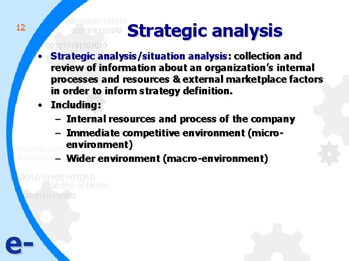 12 Strategic analysis • Strategic analysis/situation analysis: collection and review of information about an