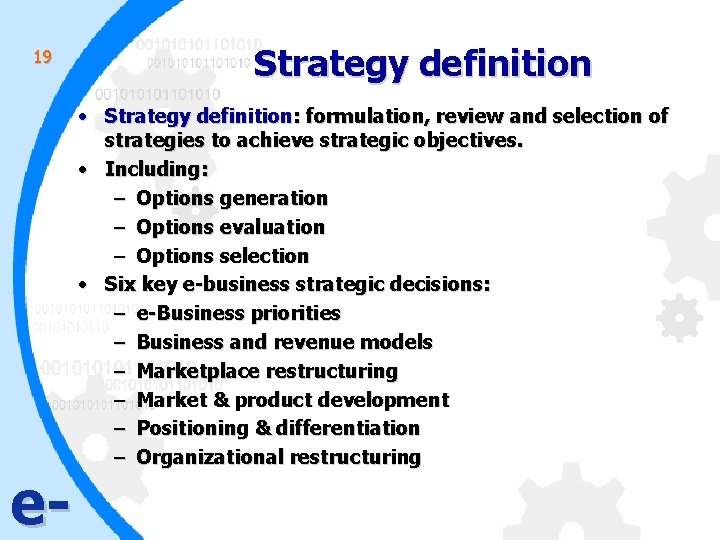 19 e- Strategy definition • Strategy definition: formulation, review and selection of strategies to