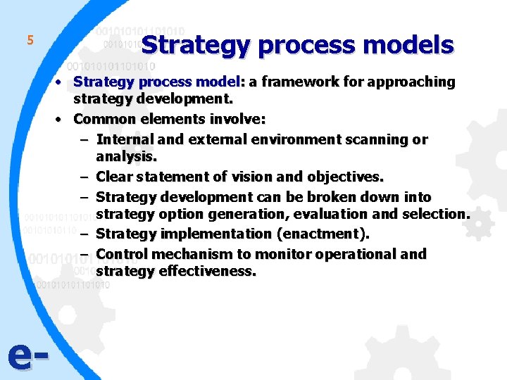 5 Strategy process models • Strategy process model: a framework for approaching strategy development.